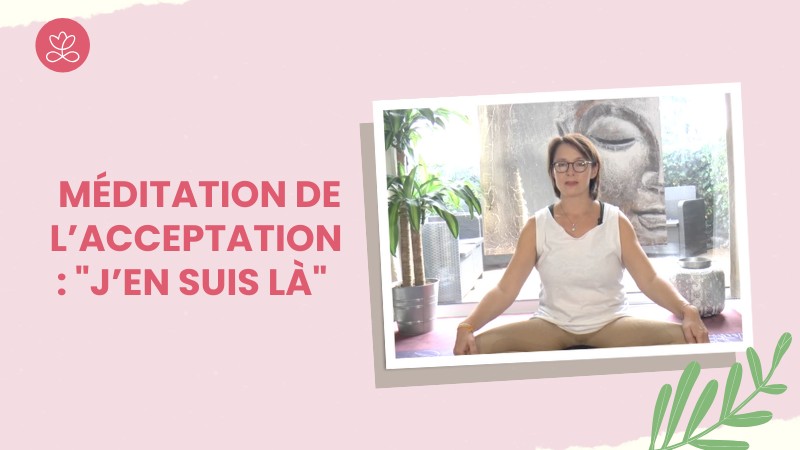 Jour 14. Méditation de l’acceptation : "J’en suis là" avec Dr Valérie Coester